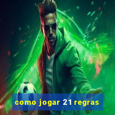 como jogar 21 regras